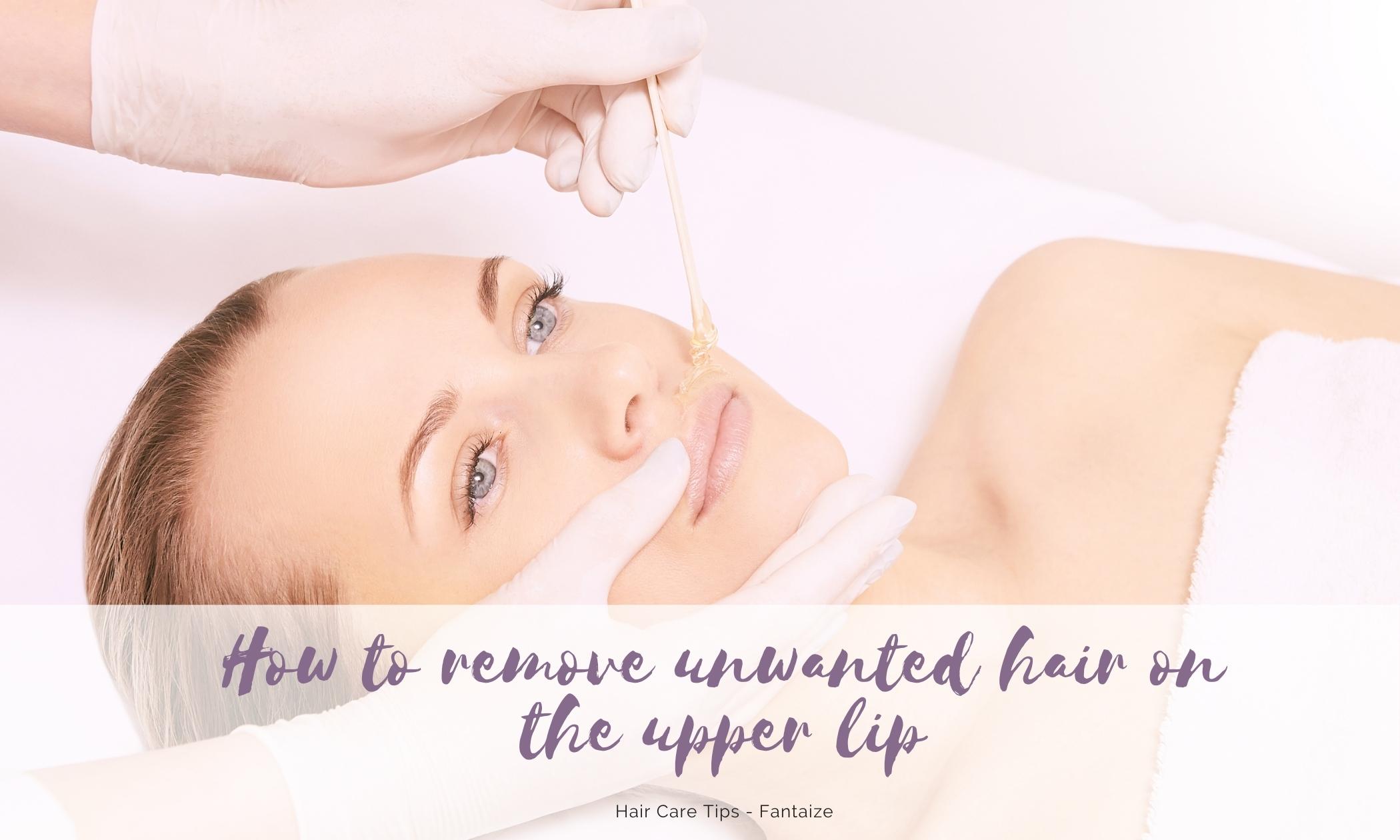 How to remove unwanted hair on the upper lip