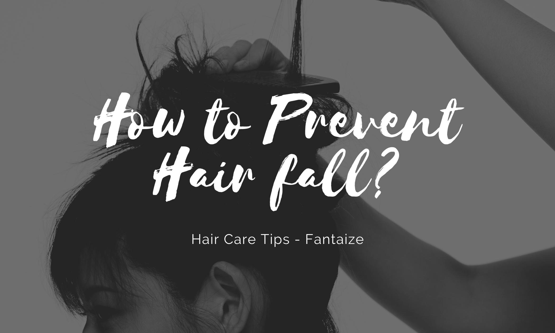 How to Prevent Hair fall? - Fantaize Beauty and Health Gallery