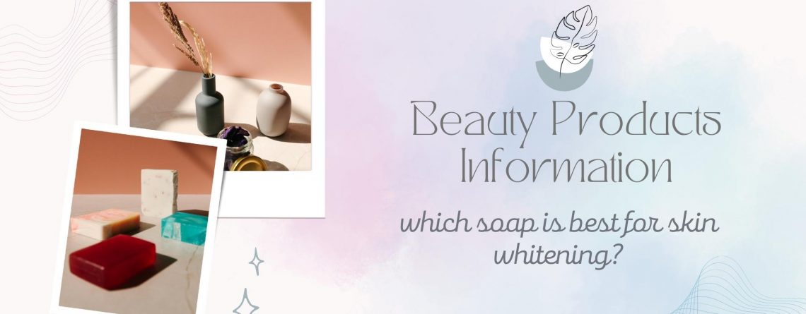 which soap is best for skin whitening