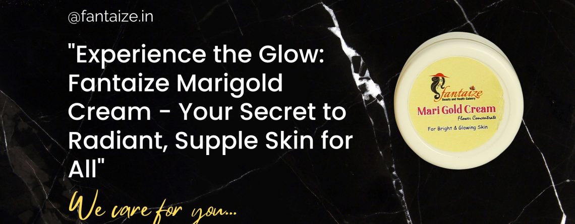 Experience the Glow Fantaize Marigold Cream - Your Secret to Radiant, Supple Skin for All